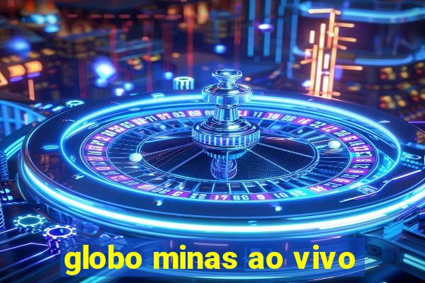 globo minas ao vivo